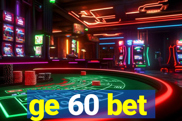 ge 60 bet